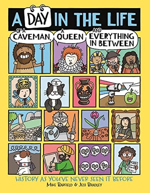 Barfield, Mike / Jess Bradley. A Day in the Life of a Caveman, a Queen and Everything In Between. Michael O'Mara Books Ltd, 2021.