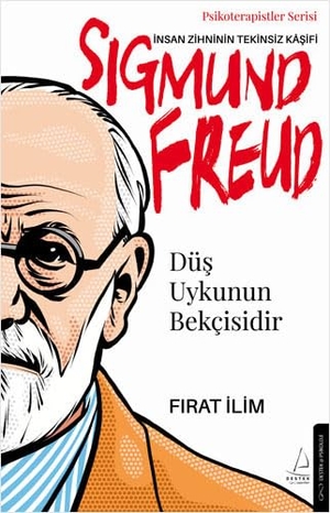 Freud, Sigmund. Düs Uykunun Bekcisidir - Insan Zihninin Tekinsiz Kasifi. , 2023.