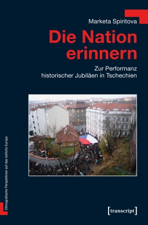 Spiritova, Marketa. Die Nation erinnern - Zur Performanz historischer Jubiläen in Tschechien. Transcript Verlag, 2026.