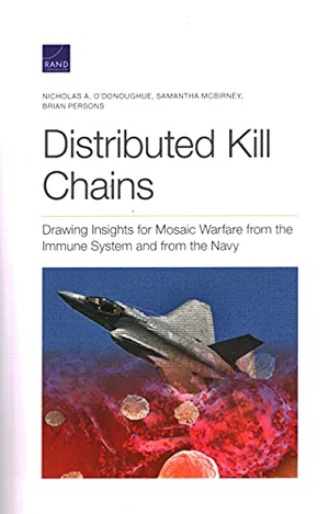 O'Donoughue, Nicholas A / McBirney, Samantha et al. Distributed Kill Chains - Drawing Insights for Mosaic Warfare from the Immune System and from the Navy. RAND Corporation, 2021.