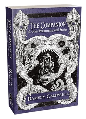 Campbell, Ramsey. The Companion & Other Phantasmagorical Stories [Trade Paperback]. PS Publishing, 2025.