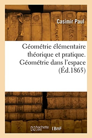Paul-C. Géométrie élémentaire théorique et pratique. Géométrie dans l'espace. Hachette Livre, 2022.