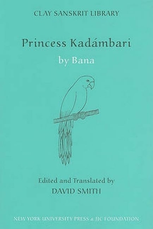 Bana. Princess Kadambari, Volume One. New York University Press, 2009.