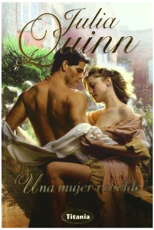 Quinn, Julia. Una Mujer Rebelde. Urano Publishers, 2009.