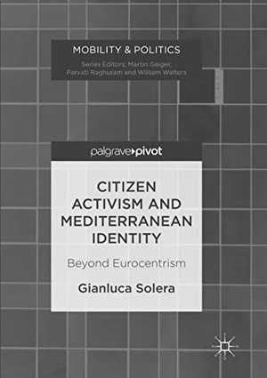 Solera, Gianluca. Citizen Activism and Mediterranean Identity - Beyond Eurocentrism. Springer International Publishing, 2018.