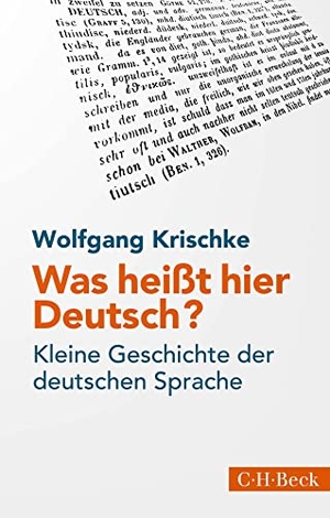Krischke, Wolfgang. Was heißt hier Deutsch? - Kleine Geschichte der deutschen Sprache. C.H. Beck, 2022.