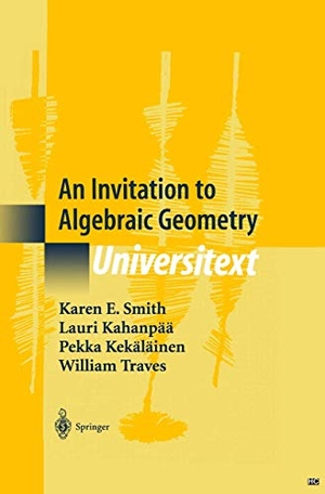 Smith, Karen E. / Traves, William et al. An Invitation to Algebraic Geometry. Springer New York, 2010.