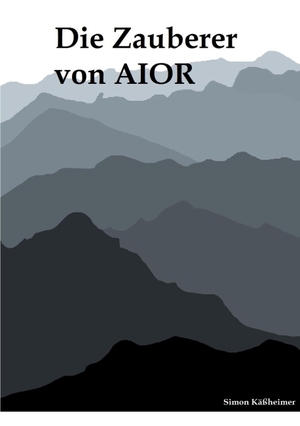 Käßheimer, Simon. Die Zauberer von AIOR. Books on Demand, 2022.