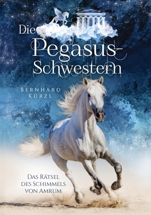 Kürzl, Bernhard. Die Pegasus-Schwestern (1) - Das Rätsel des Schimmels von Amrum. tredition, 2022.