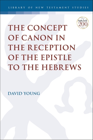 Young, David. The Concept of Canon in the Reception of the Epistle to the Hebrews. Bloomsbury Publishing PLC, 2021.