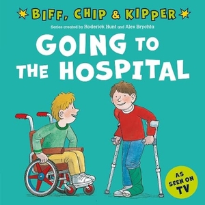 Young, Annemarie / Roderick Hunt. Going to the Hospital (First Experiences with Biff, Chip & Kipper). Oxford University Press, 2022.