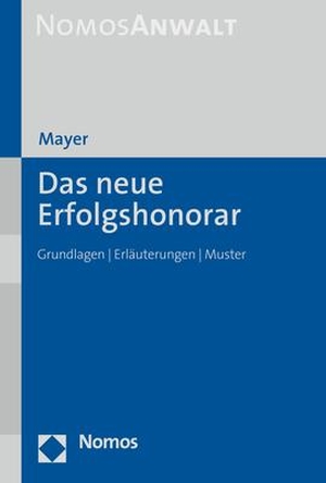 Mayer, Hans-Jochem. Das neue Erfolgshonorar - Grundlagen | Erläuterungen | Muster. Nomos Verlags GmbH, 2022.