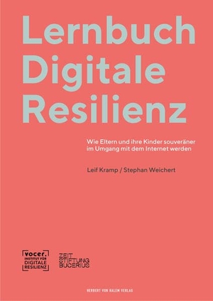 Weichert, Stephan / Leif Kramp. Lernbuch Digitale Resilienz - Wie Eltern und ihre Kinder souveräner im Umgang mit dem Internet werden. Herbert von Halem Verlag, 2026.