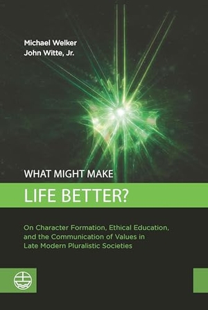 Welker, Michael / John Jr. Witte. What Might Make Life Better? - On Character Formation, Ethical Education, and the Communication of Values in Late Modern Pluralistic Societies. Evangelische Verlagsansta, 2024.