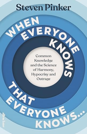 Pinker, Steven. When Everyone Knows That Everyone Knows... - Common Knowledge and the Science of Harmony, Hypocrisy and Outrage. Penguin Books Ltd, 2025.