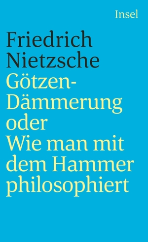 Nietzsche, Friedrich. Götzendämmerung oder Wie man mit dem Hammer philosophiert. Insel Verlag GmbH, 1984.