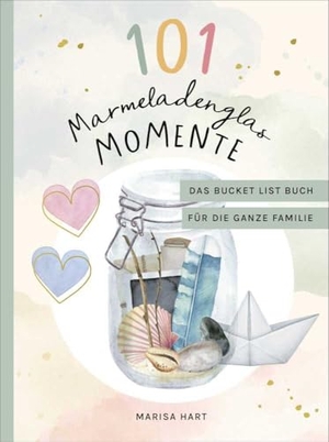 Hart, Marisa. 101 Marmeladenglas-Momente - Das Bucket-List-Buch für die ganze Familie. FISCHER Krüger, 2023.