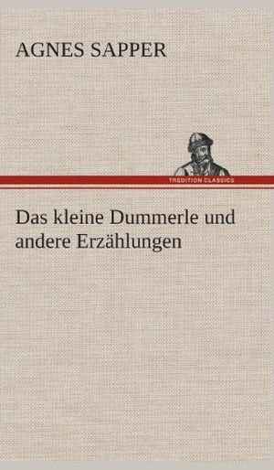 Sapper, Agnes. Das kleine Dummerle und andere Erzählungen. TREDITION CLASSICS, 2013.