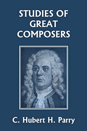 Parry, C. Hubert H.. Studies of Great Composers (Yesterday's Classics). Yesterday's Classics, 2022.