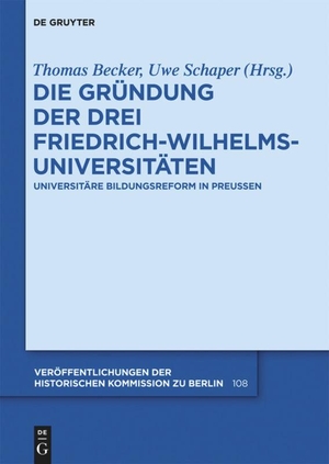 Schaper, Uwe / Thomas Becker (Hrsg.). Die Gründung der drei Friedrich-Wilhelms-Universitäten - Universitäre Bildungsreform in Preußen. De Gruyter, 2012.
