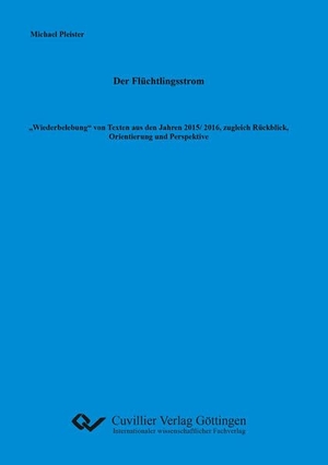 Pleister, Michael. Der Flüchtlingsstrom - ¿Wiedebelebung¿ von Texten aus den Jahren 2015/2016, zugleich Rückblick, Orientierung und Perspektive. Cuvillier, 2019.