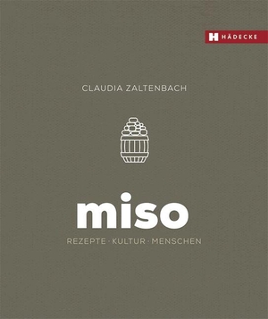 Zaltenbach, Claudia. Miso - Rezepte - Kultur - Menschen. Hädecke Verlag GmbH, 2019.