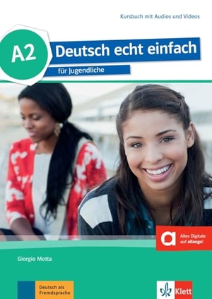 Motta, Giorgio / Machowiak, E. Danuta et al. Deutsch echt einfach A2 - Deutsch für Jugendliche. Kursbuch mit Audios und Videos. Klett Sprachen GmbH, 2017.