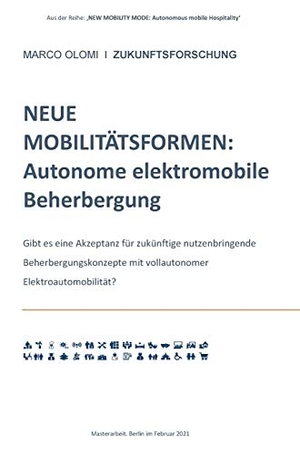 Olomi, Marco. NEUE MOBILITÄTSFORMEN:  Autonome elektromobile Beherbergung - Gibt es eine Akzeptanz für zukünftige nutzenbringende Beherbergungskonzepte mit vollautonomer Elektroautomobilität?. tredition, 2021.