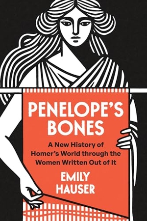 Hauser, Emily. Penelope's Bones - A New History of Homer's World Through the Women Written Out of It. University of Chicago Press, 2026.