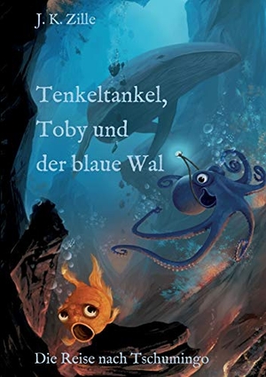 Zille, J. K.. Tenkeltankel, Toby und der blaue Wal - Die Reise nach Tschumingo. tredition, 2020.