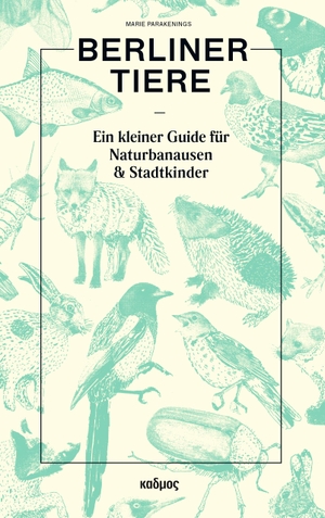 Parakenings, Marie. Berliner Tiere - Ein kleiner Guide für Naturbanausen und Stadtkinder. Kulturverlag Kadmos, 2020.