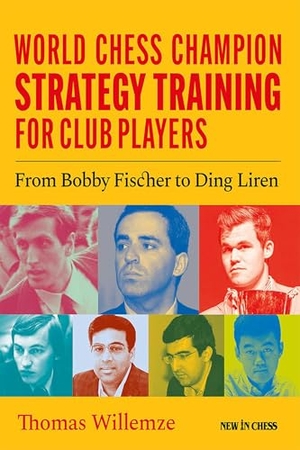 Willemze, Thomas. World Chess Champion Strategy Training for Club Players - From Bobby Fischer to Ding Liren. New in Chess, 2023.