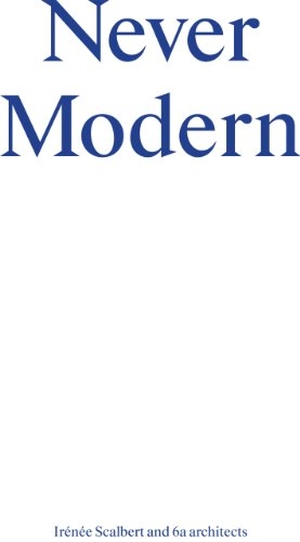 Scalbert, Irénée. Never Modern. Park Books, 2013.