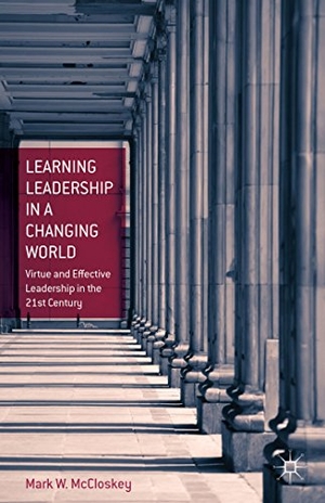 McCloskey, M.. Learning Leadership in a Changing World - Virtue and Effective Leadership in the 21st Century. Springer Nature Singapore, 2014.