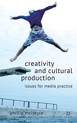 McIntyre, P.. Creativity and Cultural Production - Issues for Media Practice. Palgrave Macmillan UK, 2012.