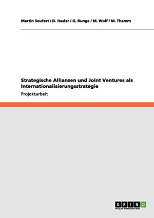 Hasler, D. / Runge, G. et al. Strategische Allianzen und Joint Ventures als Internationalisierungsstrategie. GRIN Publishing, 2011.