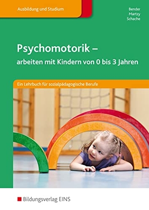 Bender, Silvia / Martzy, Fiona et al. Psychomotorik - arbeiten mit Kindern von 0-3 Jahren: Schulbuch. Westermann Berufl.Bildung, 2013.