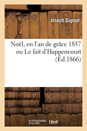 Dupont-J. Noël, en l'an de grâce 1857 ou Le fait d'Happencourt. Hachette Livre, 2021.