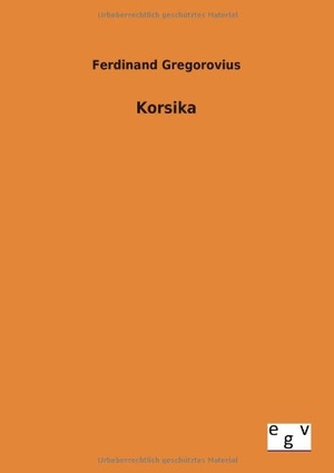 Gregorovius, Ferdinand. Korsika. Outlook, 2013.