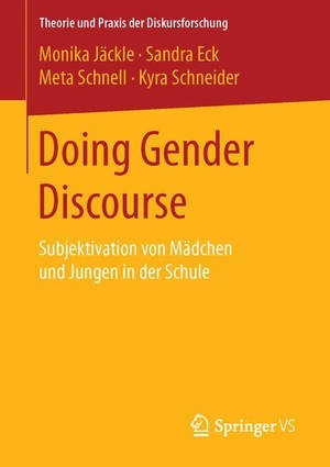 Jäckle, Monika / Schneider, Kyra et al. Doing Gender Discourse - Subjektivation von Mädchen und Jungen in der Schule. Springer Fachmedien Wiesbaden, 2016.