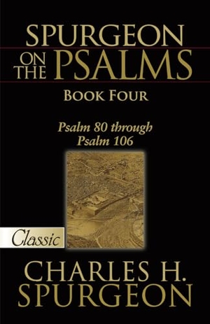 Spurgeon, Charles H. Spurgeon on Psalms: Book Four - Psalm 80 Through Psalm 106. Bridge-Logos Publishers, 2016.