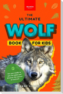 Wolves The Ultimate Wolf Book for Kids