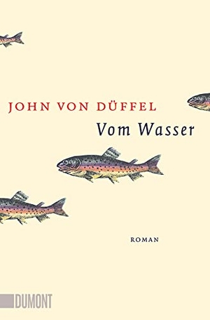 Düffel, John von. Vom Wasser - Roman. DuMont Buchverlag GmbH, 2023.