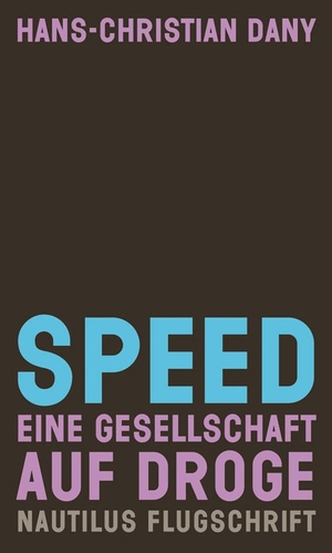 Dany, Hans Christian. Speed - Eine Gesellschaft auf Droge. Edition Nautilus, 2012.
