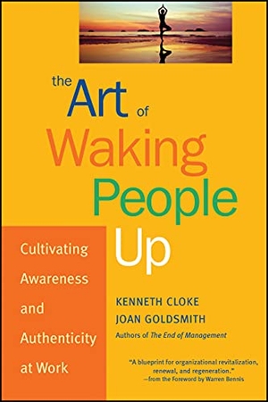 Cloke, Kenneth / Joan Goldsmith. The Art of Waking People Up - Cultivating Awareness and Authenticity at Work. Wiley, 2003.