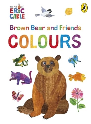Carle, Eric. Brown Bear and Friends: Colours. Penguin Books Ltd (UK), 2026.