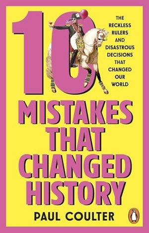 Coulter, Paul. 10 Mistakes That Changed History - The Reckless Rulers, Monumental Mishaps and Disastrous Decisions That Have Shaped Our World.. Transworld Publ. Ltd UK, 2026.