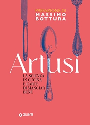 Artusi, Pellegrino. La scienza in cucina e l'arte di mangiar bene. Giunti Editore, 2021.