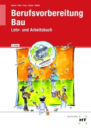 Batran, Balder / Brix, Nadine et al. Berufsvorbereitung Bau - Lehr- und Arbeitsbuch. Handwerk + Technik GmbH, 2024.