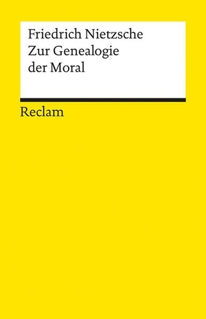 Nietzsche, Friedrich. Zur Genealogie der Moral - Eine Streitschrift. Reclam Philipp Jun., 1988.
